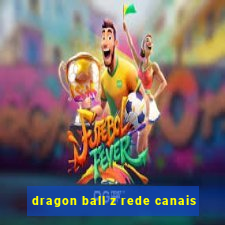 dragon ball z rede canais